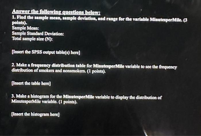 Answer the following questions belowi
1. Find the sample mean, sample deviation, and range for the variable MinutesperMile. (