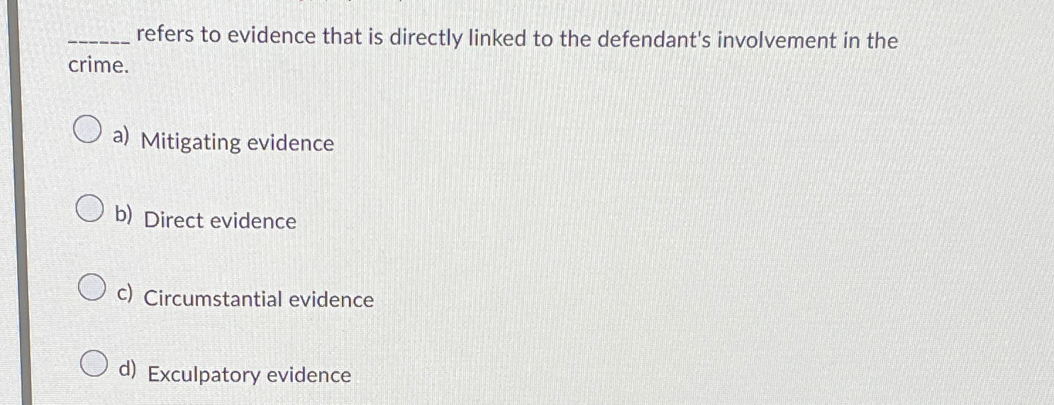 Solved refers to evidence that is directly linked to the | Chegg.com