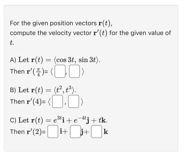 Solved For the given position vectors r(t), compute the | Chegg.com