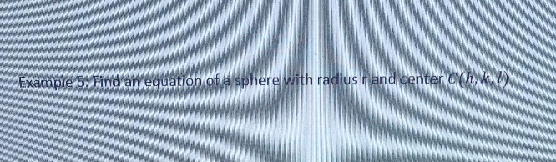 Solved Example 5: Find an equation of a sphere with radius r | Chegg.com