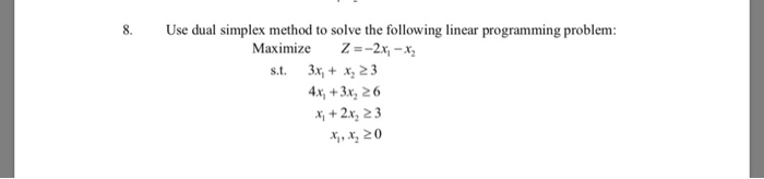Solved 8. Use dual simplex method to solve the following | Chegg.com