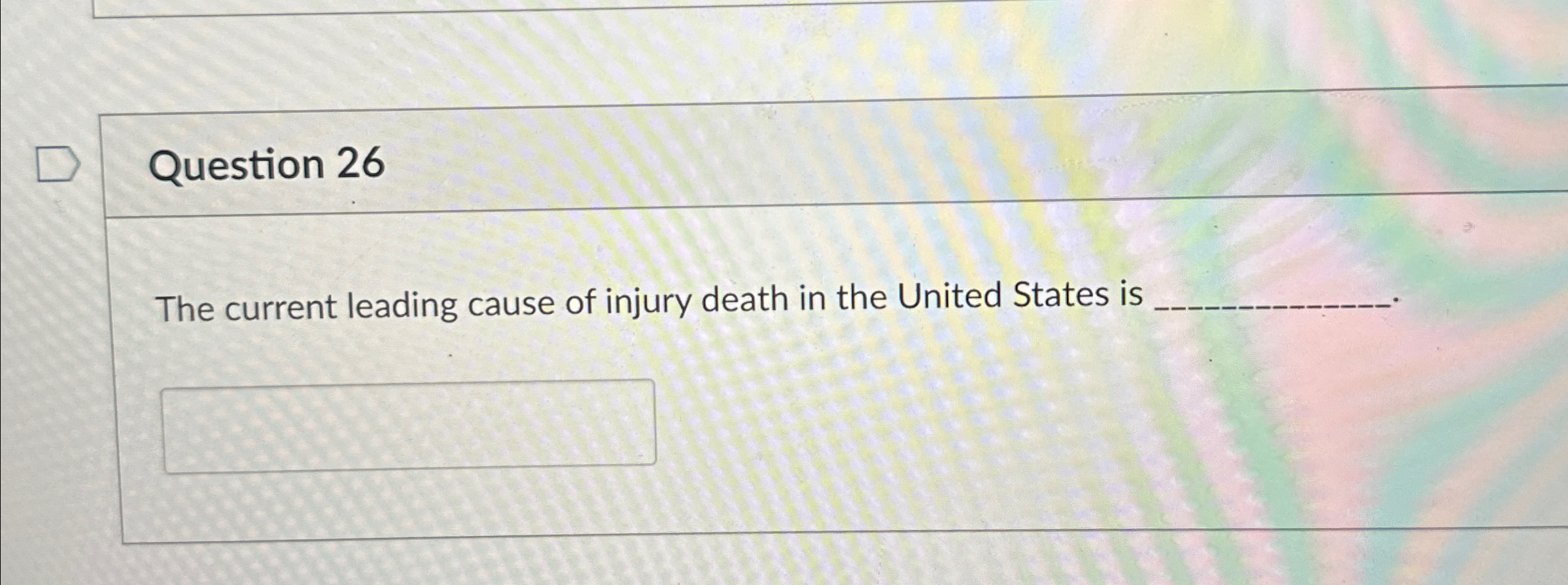 Solved Question 26The current leading cause of injury death | Chegg.com