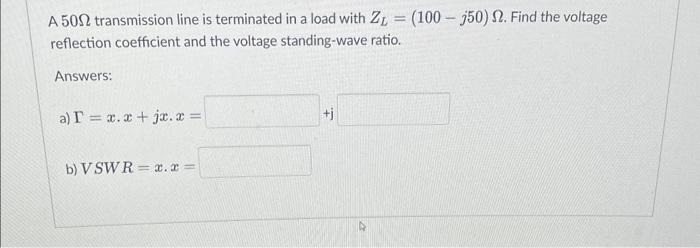 Solved A 50Ω transmission line is terminated in a load with | Chegg.com
