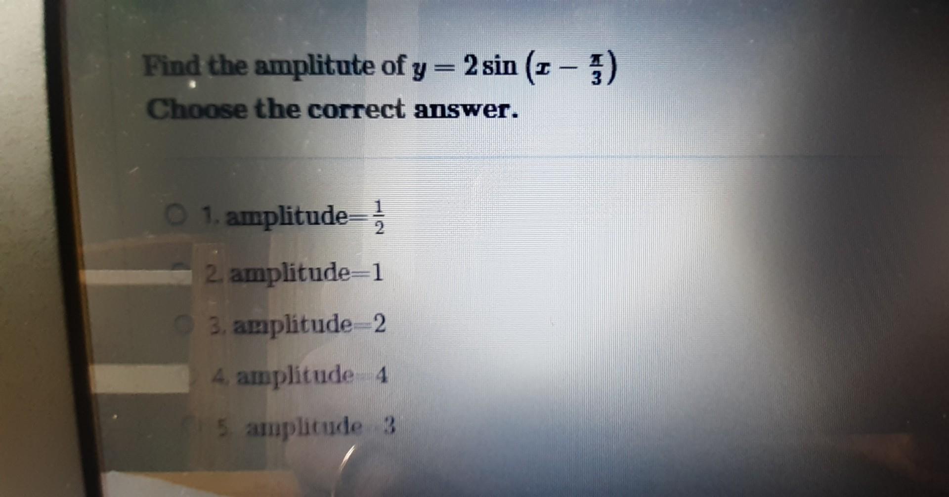 Solved Find the amplitute of y=2sin(x−3π) Choose the correct | Chegg.com