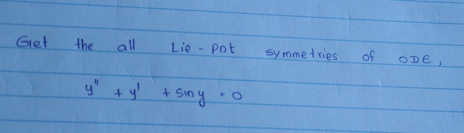 Get the all Lie-pot symmetries of \( O D E \), \[ y^{\prime \prime}+y^{\prime}+\sin y=0 \]