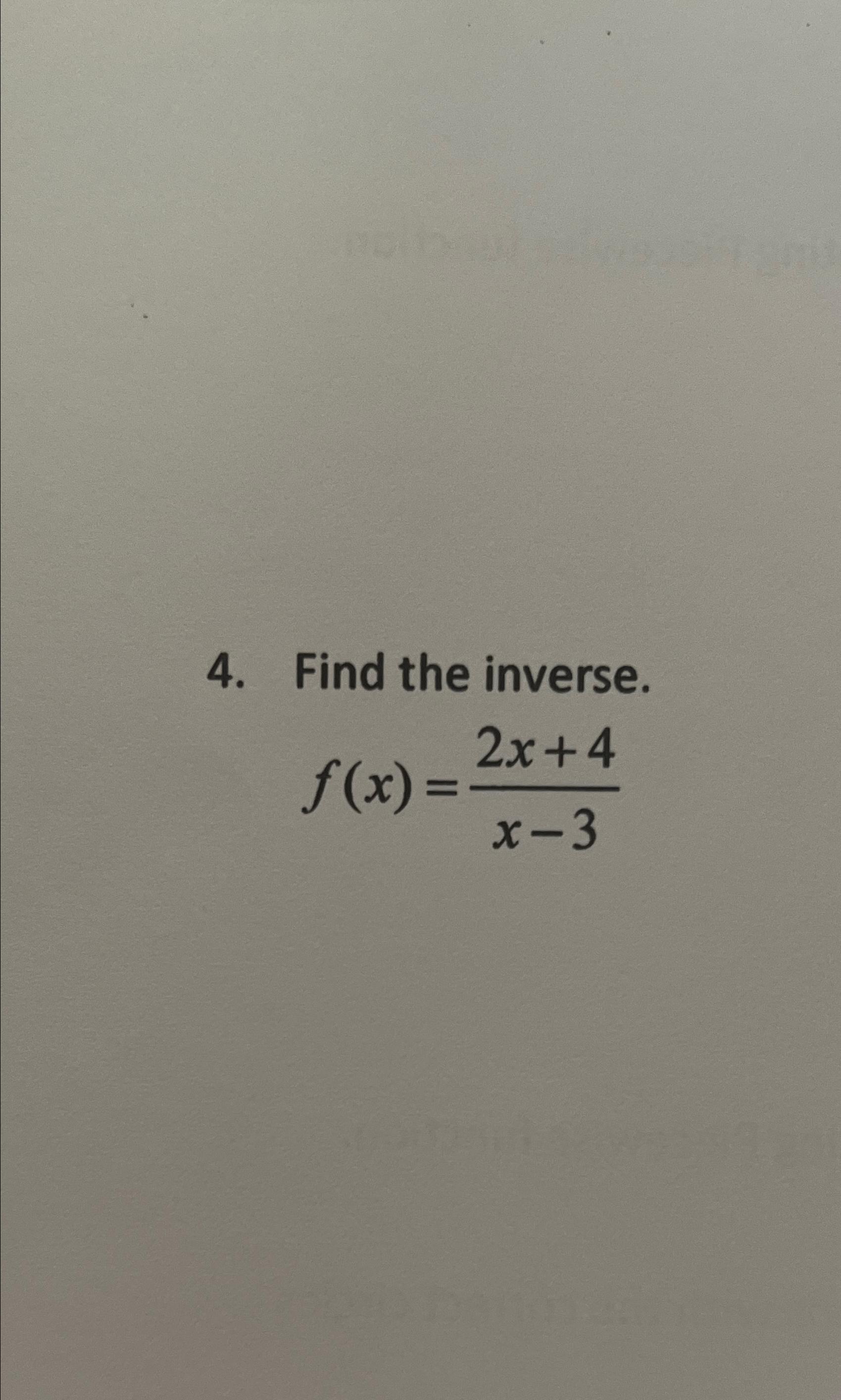 Solved Find the inverse.f(x)=2x+4x-3 | Chegg.com