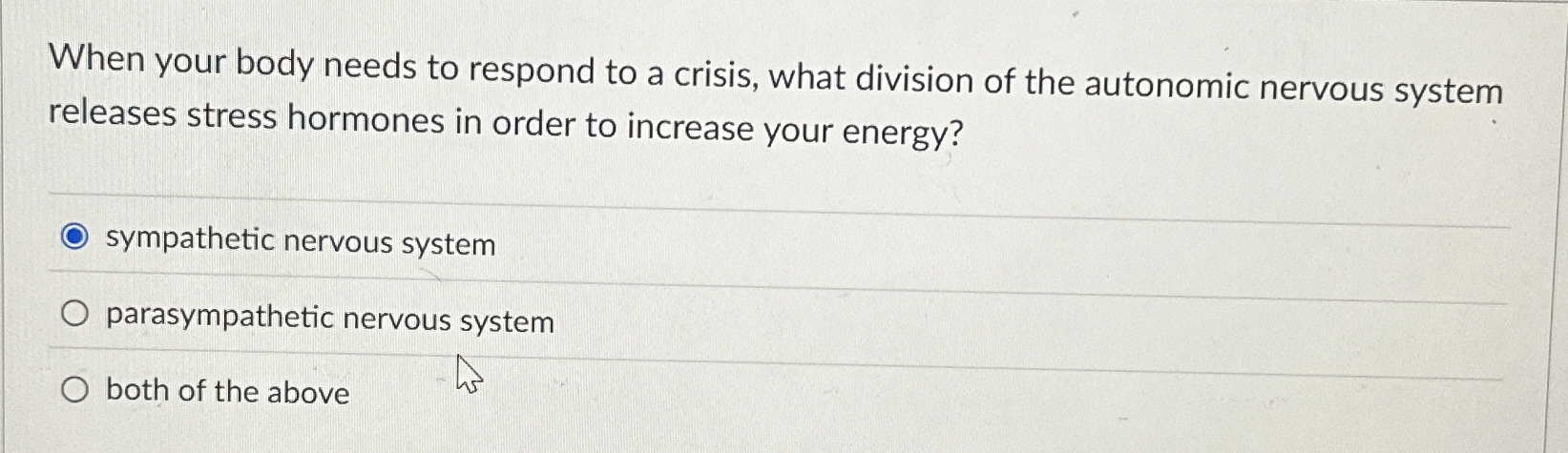 Solved When your body needs to respond to a crisis, what | Chegg.com