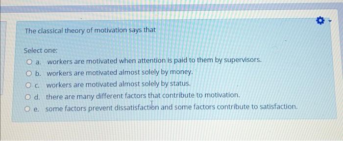 Solved The classical theory of motivation says that Select | Chegg.com