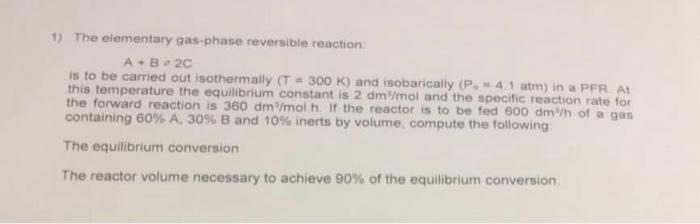 Solved 1) The elementary gas-phase reversible reaction: A+B= | Chegg.com