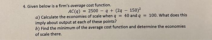 Solved 4. Given below is a firm's average cost function. | Chegg.com