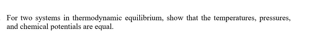 Solved For two systems in thermodynamic equilibrium, show | Chegg.com