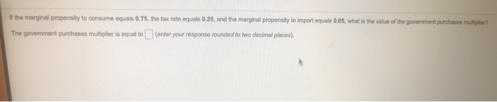 Solved If the marginal propensity to consume equals 0.75, | Chegg.com