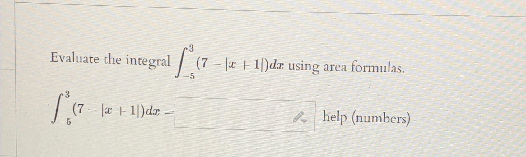 Solved Evaluate the integral ∫-53(7-|x+1|)dx ﻿using area | Chegg.com