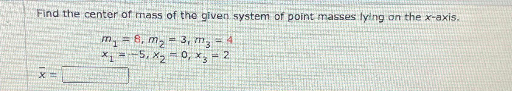 Solved Find the center of mass of the given system of point | Chegg.com