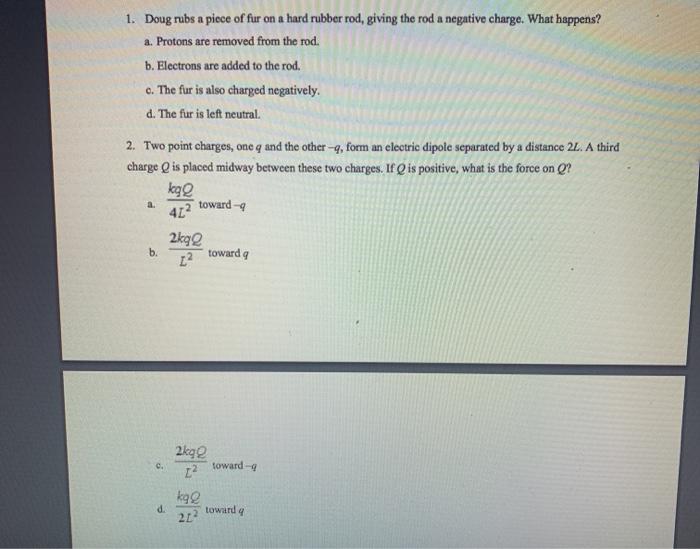 Solved 1. Doug rubs a piece of fur on a hard rubber rod,