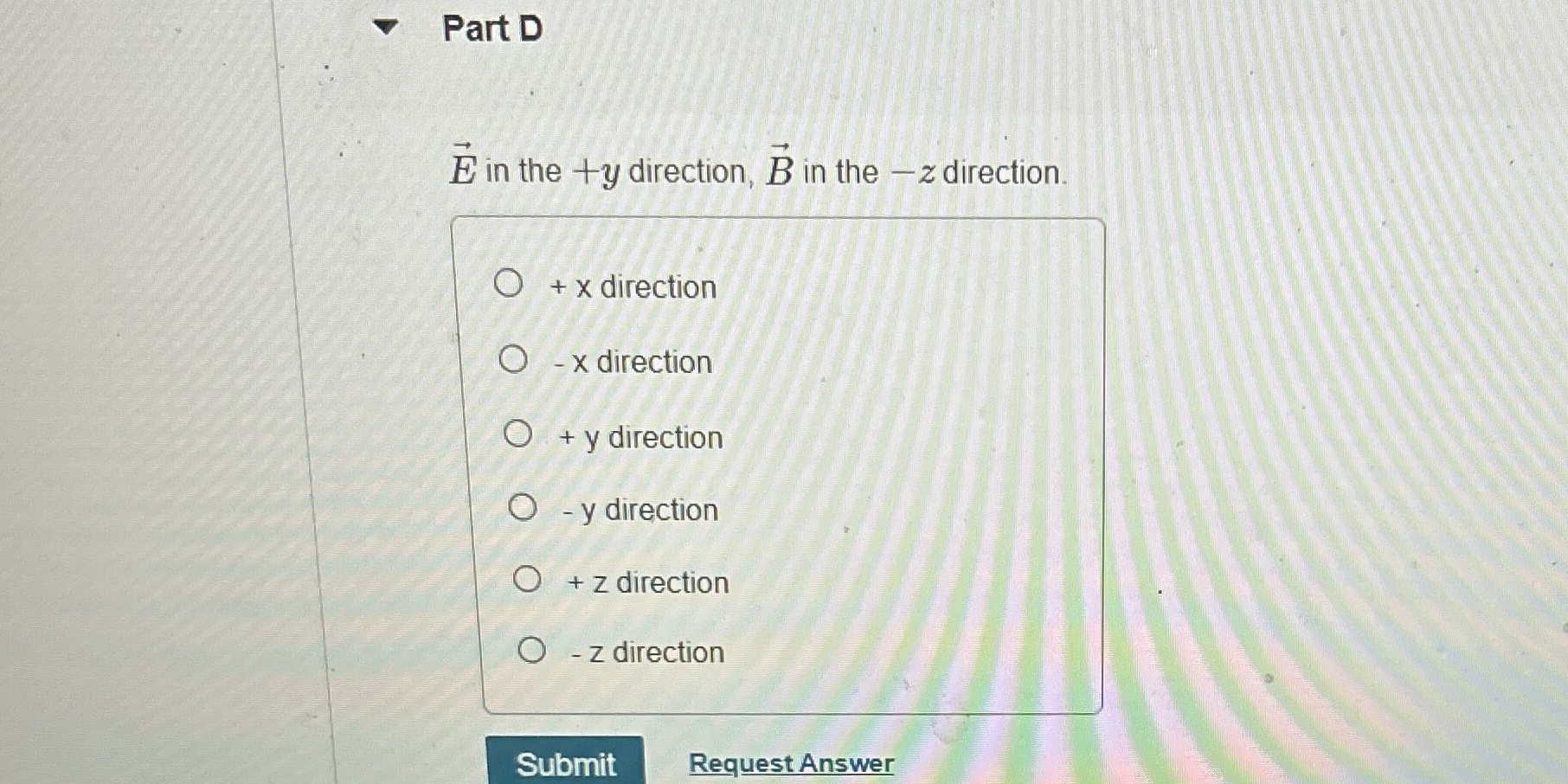 Solved Part Dvec(E) ﻿in the +y ﻿direction, vec(B) ﻿in the -z | Chegg.com