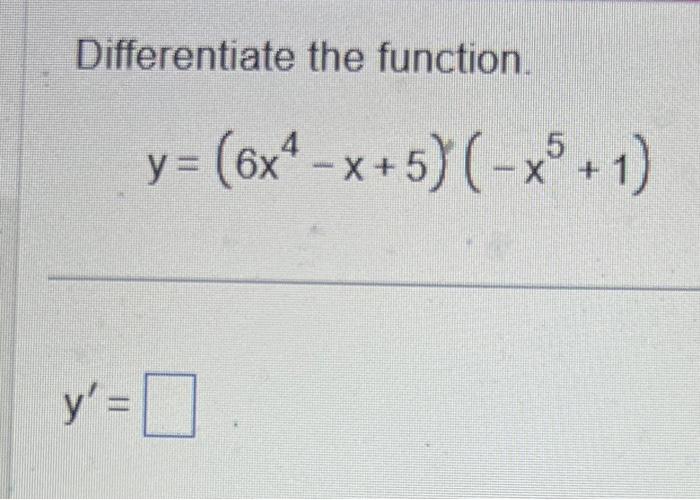 Differentiate the function. \[ y=\left(6 x^{4}-x+5\right)\left(-x^{5}+1\right) \]