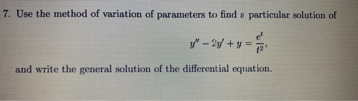 Solved 7. Use the method of variation of parameters to find | Chegg.com
