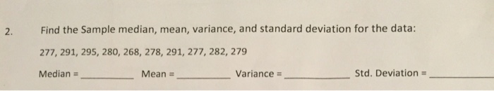 Solved 2. Find the Sample median, mean, variance, and | Chegg.com