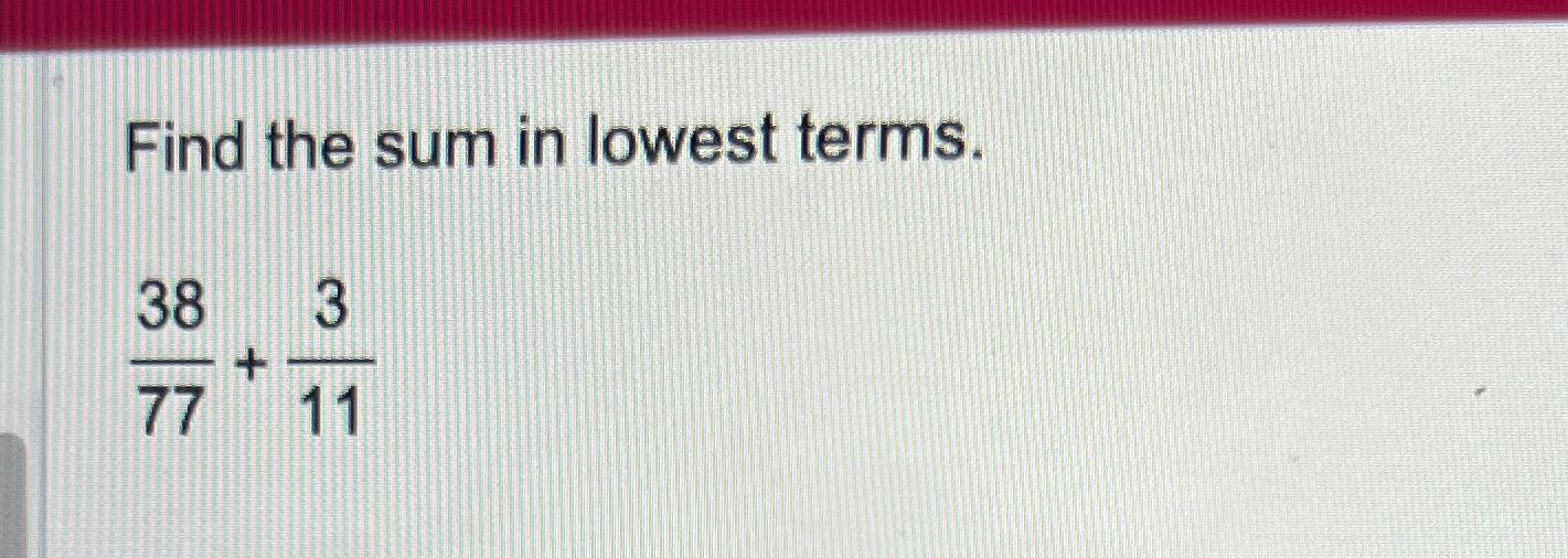 solved-find-the-sum-in-lowest-terms-3877-311-chegg