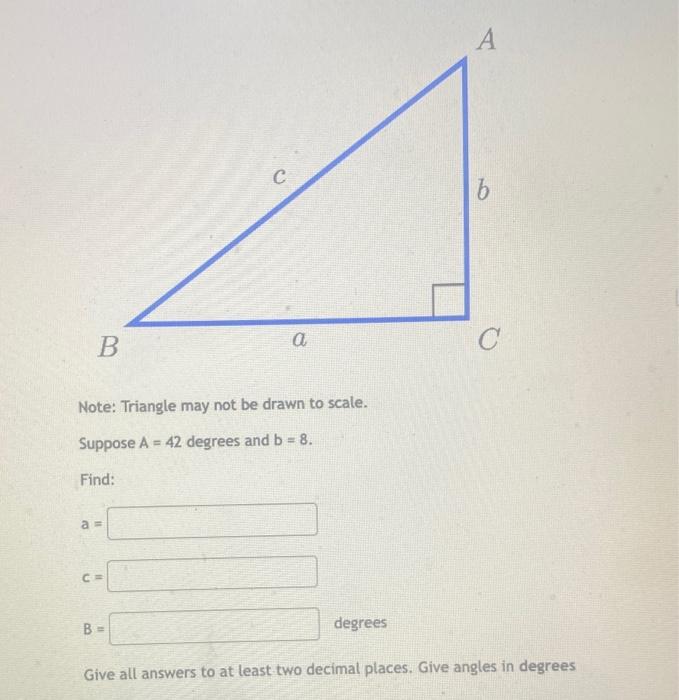 Solved Suppose A=42 degrees and b=8. Find: a= c= B= degrees | Chegg.com