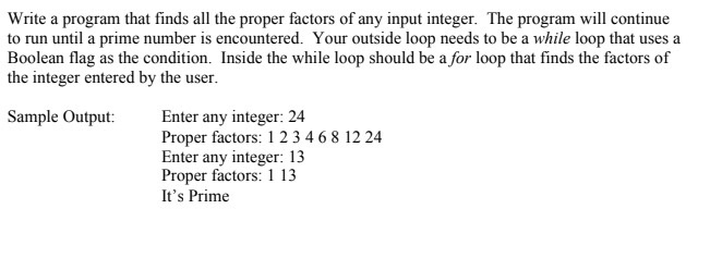 Write a program that finds all the proper factors of any input integer. The program will continue to run until a prime number