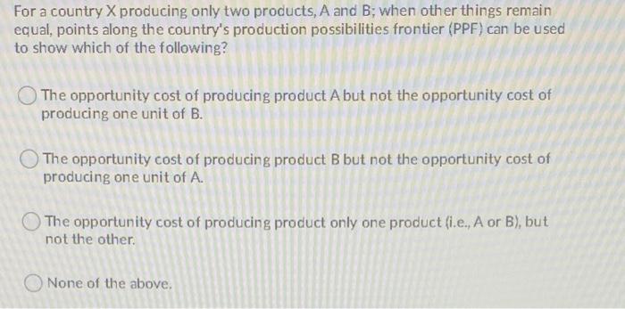 Solved For A Country X Producing Only Two Products, A And B; | Chegg.com