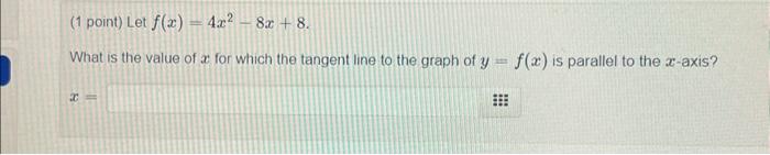 Solved (1 point) Let f(x)=4x2−8x+8 What is the value of x | Chegg.com