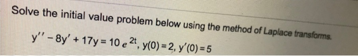 Solved Solve the initial value problem below using the | Chegg.com