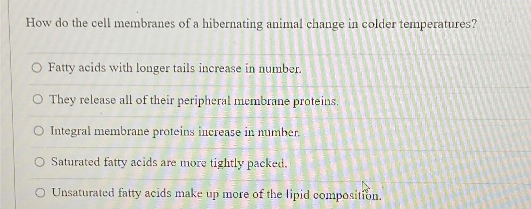 Solved How do the cell membranes of a hibernating animal | Chegg.com