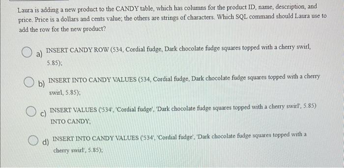 Laura is adding a new product to the CANDY table, which has columns for the product ID, name, description, and price. Price i