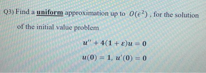 Solved Q3) Find a uniform approximation up to 0(?), for the | Chegg.com