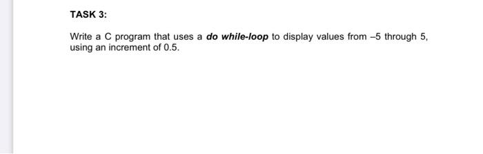 Solved TASK 3: Write a C program that uses a do while-loop | Chegg.com