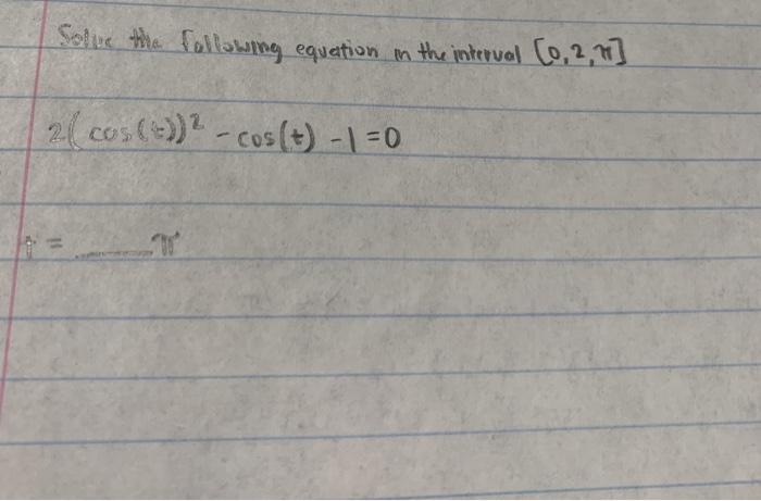 Solved Solve the following equation in the interval (0, | Chegg.com