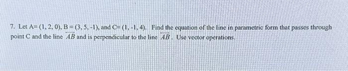 Solved 7. Let A=(1,2,0),B=(3,5,−1), And C=(1,−1,4). Find The | Chegg.com