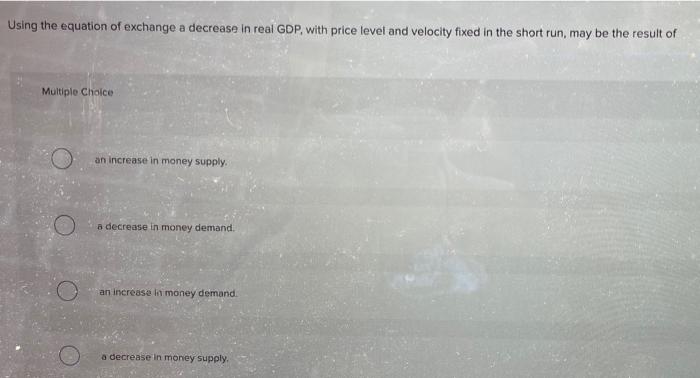 Solved Using the equation of exchange a decrease in real | Chegg.com