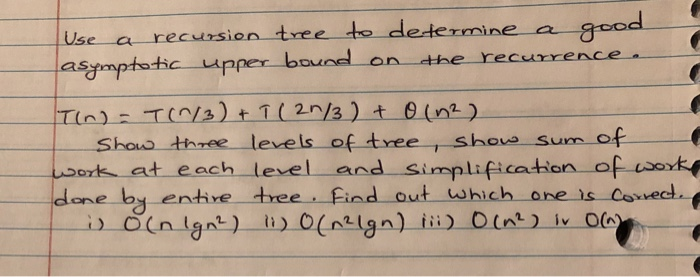 Solved Use recursion tree to determine a good asymptotic | Chegg.com