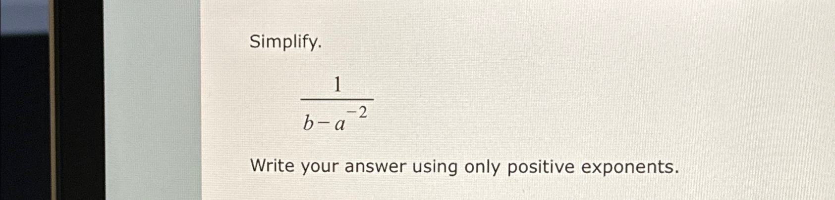 Solved Simplify.1b-a-2Write your answer using only positive | Chegg.com