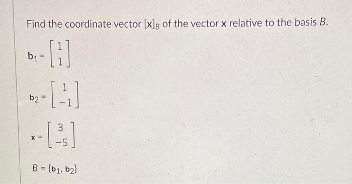 Solved Find The Coordinate Vector [x]B Of The Vector X | Chegg.com