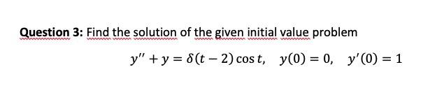 Solved Question 3: Find the solution of the given initial | Chegg.com