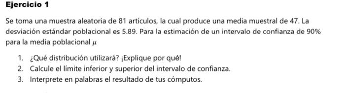 Se toma una muestra aleatoria de 81 artículos, la cual produce una media muestral de 47. La desviación estándar poblacional e