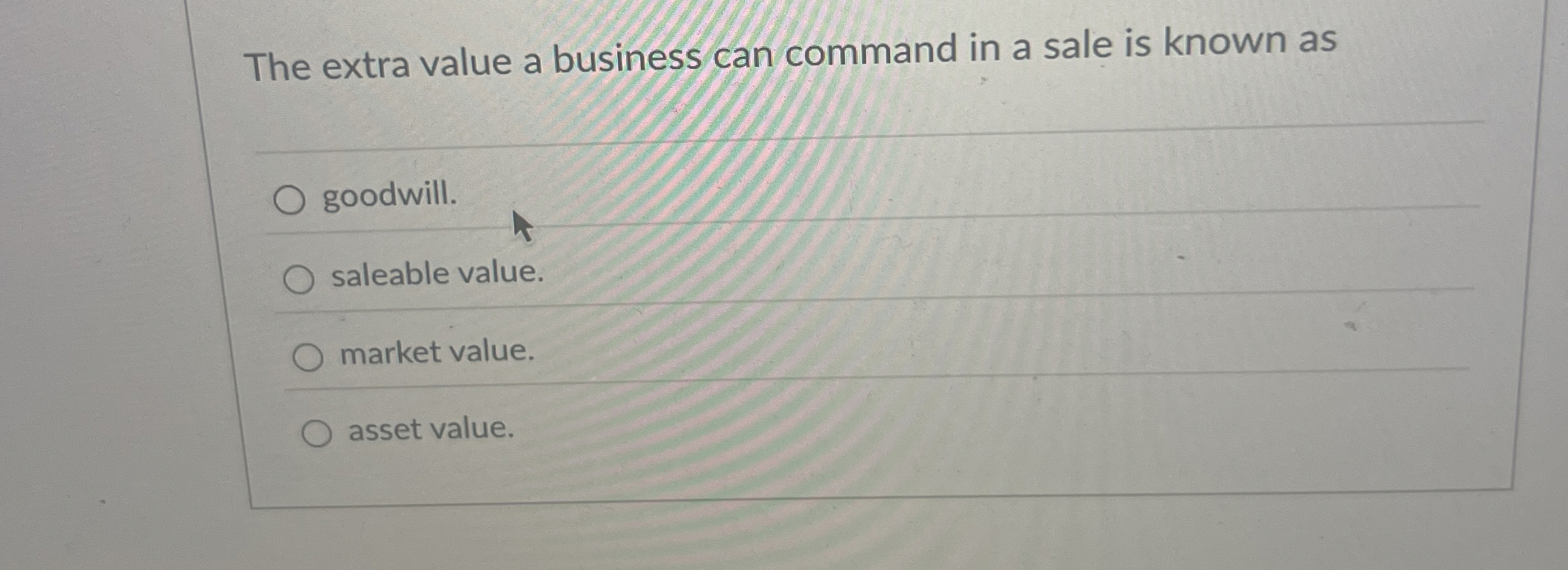Solved The extra value a business can command in a sale is