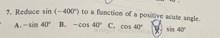 Solved 7. Reduce sin (-400°) to a function of a positive | Chegg.com