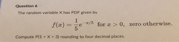 Solved Question 6 The random variable X has PDF given by e 1 | Chegg.com