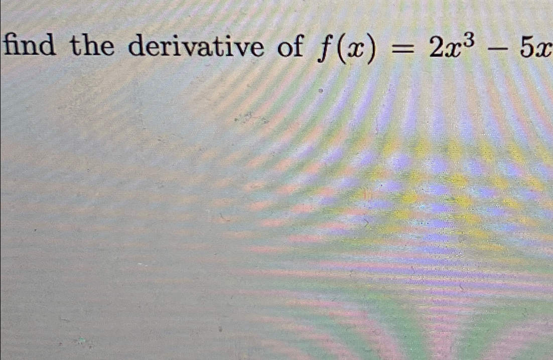 Solved Find The Derivative Of Fx2x3 5x 8118