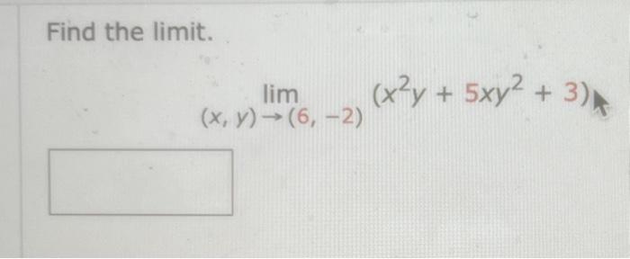 Solved Find the limit. lim(x,y)→(6,−2)(x2y+5xy2+3) | Chegg.com