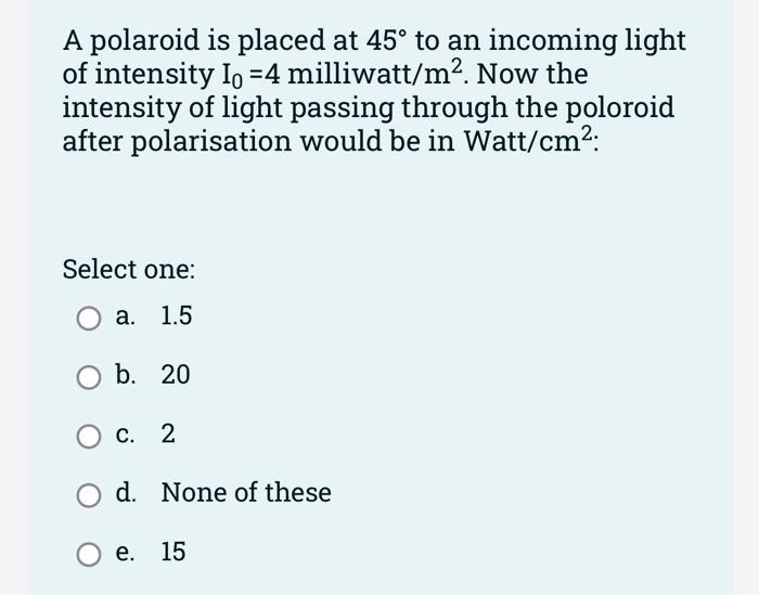 Solved A Polaroid Is Placed At 45° To An Incoming Light Of | Chegg.com