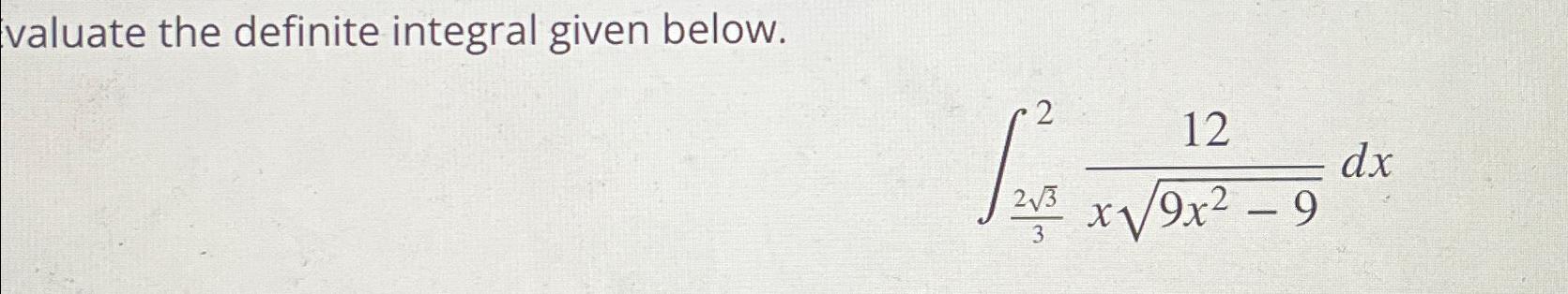 Solved evaluate the definite integral given | Chegg.com