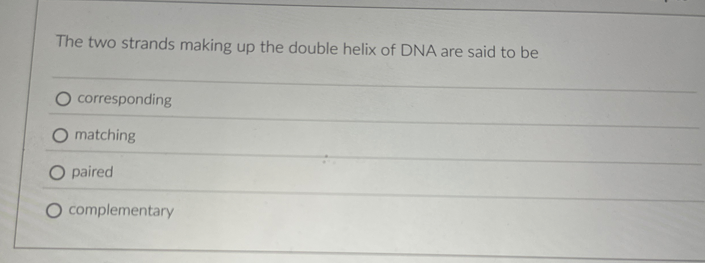 Solved The two strands making up the double helix of DNA are | Chegg.com