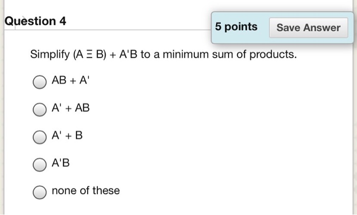 Solved Question 4 5 points Save Answer Simplify (A = B) + | Chegg.com